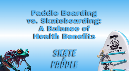 Paddle Boarding vs. Skateboarding: A Balance of Health Benefits