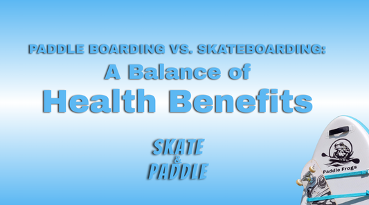 Paddle Boarding vs. Skateboarding: A Balance of Health Benefits